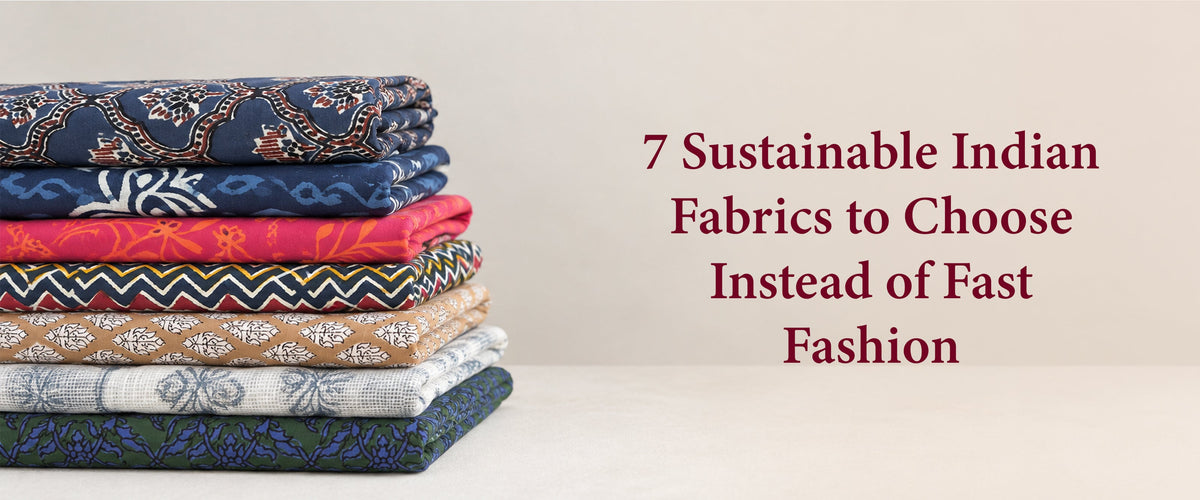 7 Sustainable Indian Fabrics to Choose Instead of Fast Fashion