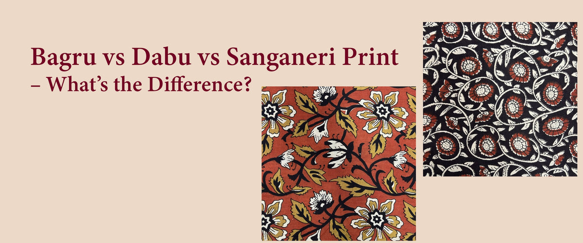 Bagru vs Dabu vs Sanganeri Print – What’s the Difference?