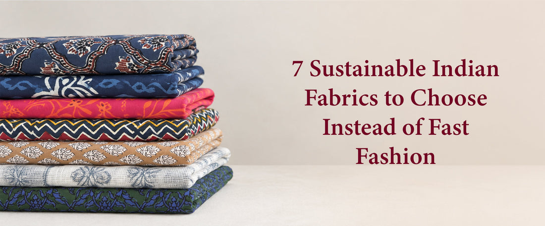 7 Sustainable Indian Fabrics to Choose Instead of Fast Fashion